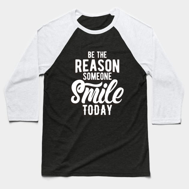 BE THE REASON SOMEONE SMILE TODAY Baseball T-Shirt by Mahmoud